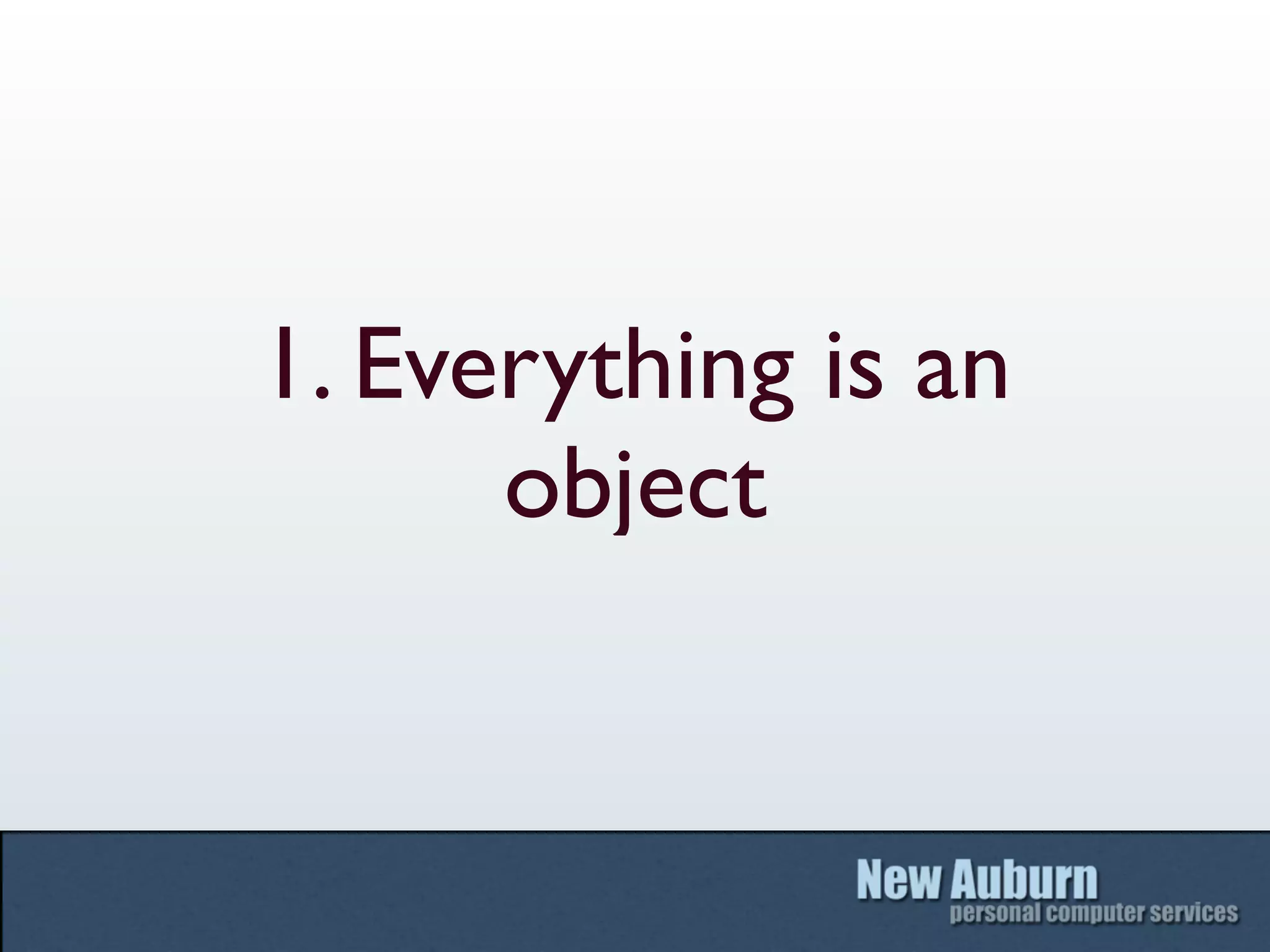 1. Everything is an
      object
 