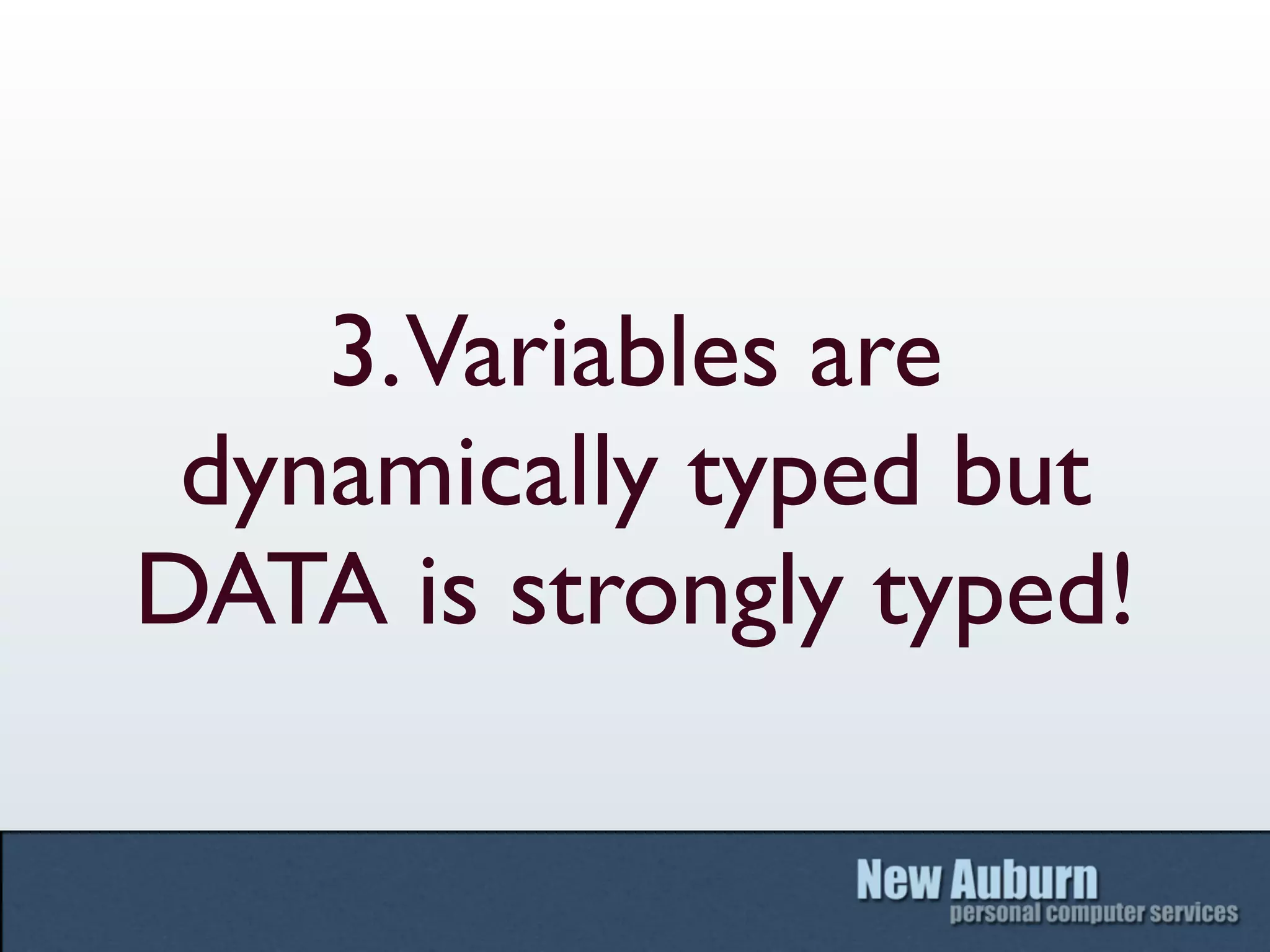 3. Variables are
 dynamically typed but
DATA is strongly typed!
 