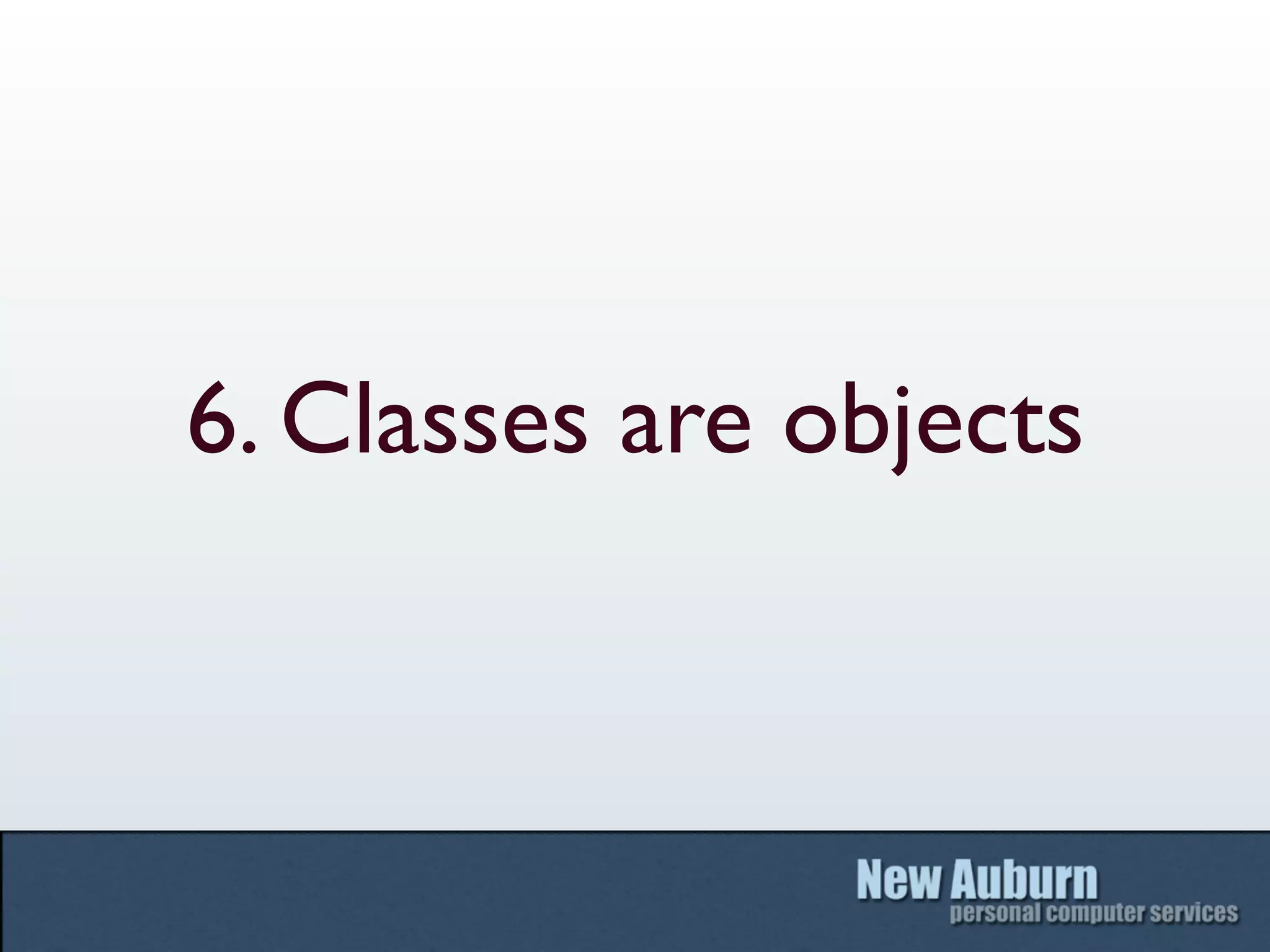 6. Classes are objects
 