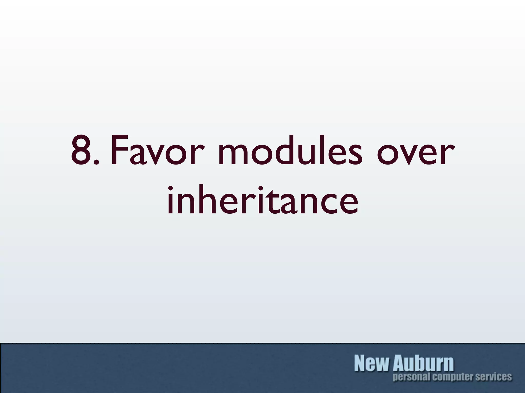 8. Favor modules over
      inheritance
 