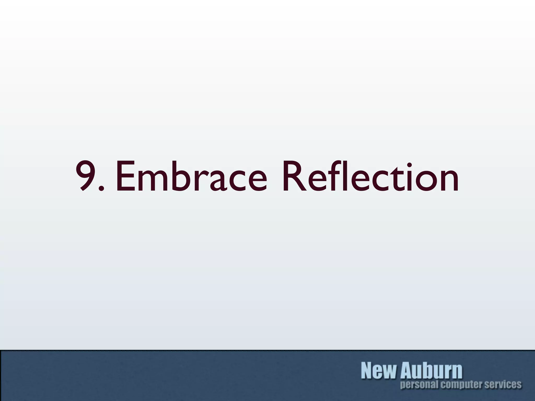 9. Embrace Reﬂection
 