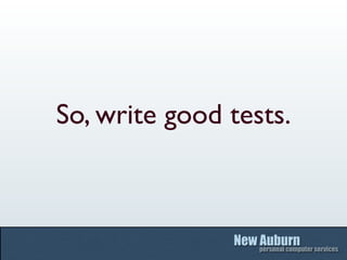 So, write good tests.
 