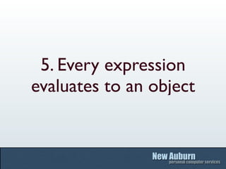 5. Every expression
evaluates to an object
 