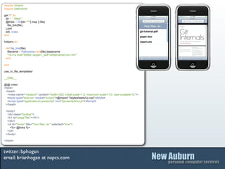 require 'sinatra'
require 'pathname'

get "/" do
 dir = "./files/"
 @links = Dir[dir+"*"].map { |file|
   file_link(file)
 }.join
 erb :index
end

helpers do

 def file_link(file)
  filename = Pathname.new(file).basename
  "<li><a href='#{file}' target='_self'>#{filename}</a></li>"
 end

end

use_in_file_templates!

__END__

@@ index
<html>
 <head>
  <meta name="viewport" content="width=320; initial-scale=1.0; maximum-scale=1.0; user-scalable=0;"/>
  <style type="text/css" media="screen">@import "/stylesheets/iui.css";</style>
  <script type="application/x-javascript" src="/javascripts/iui.js"></script>
 </head>

 <body>
  <div class="toolbar">
  <h1 id="pageTitle"></h1>
  </div>
  <ul id="home" title="Your files, sir." selected="true">
    <%= @links %>
  </ul>
 </body>

</html>


twitter: bphogan
email: brianhogan at napcs.com
 