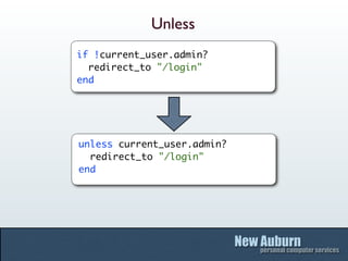 Unless
if !current_user.admin?
  redirect_to "/login"
end




unless current_user.admin?
  redirect_to "/login"
end
 