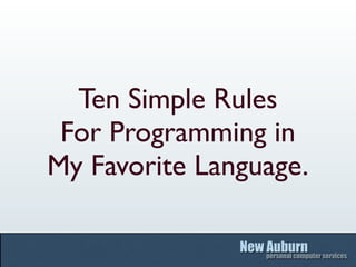 Ten Simple Rules
 For Programming in
My Favorite Language.
 