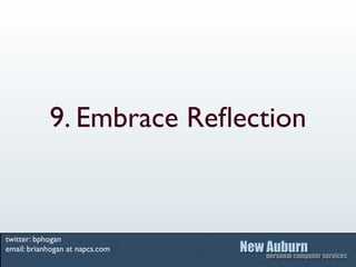 9. Embrace Reﬂection


twitter: bphogan
email: brianhogan at napcs.com
 