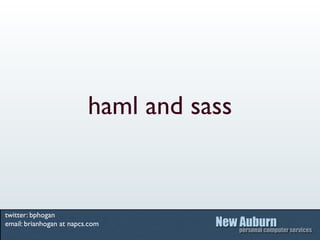 haml and sass


twitter: bphogan
email: brianhogan at napcs.com
 