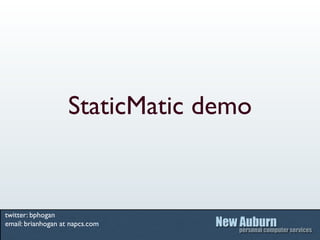 StaticMatic demo


twitter: bphogan
email: brianhogan at napcs.com
 