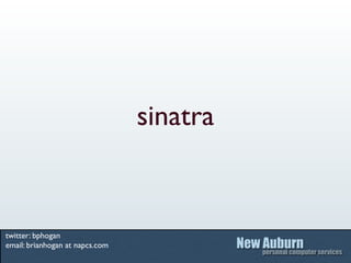 sinatra


twitter: bphogan
email: brianhogan at napcs.com
 
