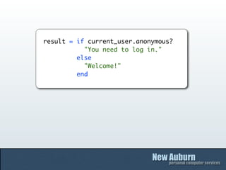 result = if current_user.anonymous?
           "You need to log in."
         else
           "Welcome!"
         end
 