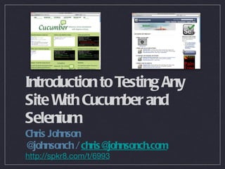 Introduction to Testing Any Site With Cucumber and Selenium ,[object Object],[object Object],[object Object]