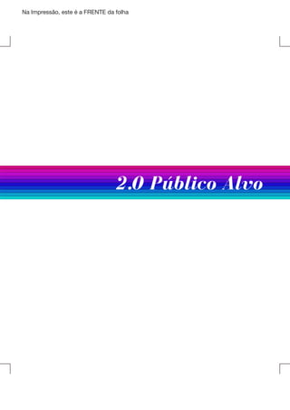 Na Impressão, este é a FRENTE da folha

	

2.0 Público Alvo

 
