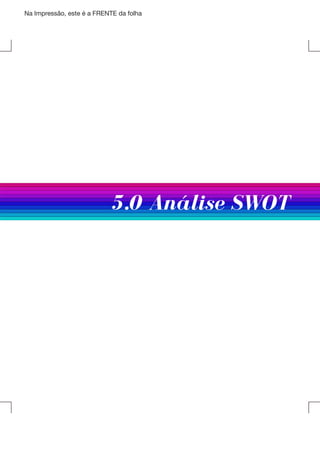 Na Impressão, este é a FRENTE da folha

	

5.0 Análise SWOT

 