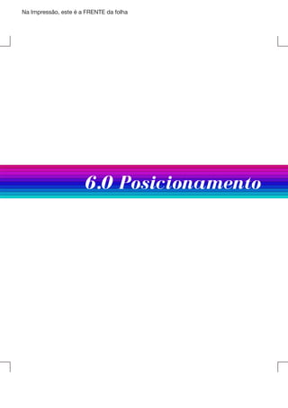 Na Impressão, este é a FRENTE da folha

6.0 Posicionamento

 