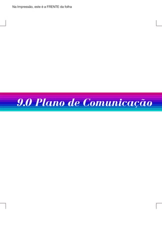 Na Impressão, este é a FRENTE da folha

9.0 Plano de Comunicação

 