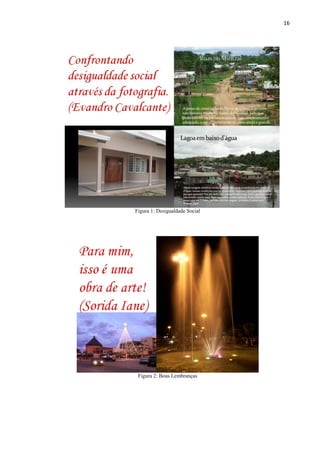 16




Figura 1: Desigualdade Social




 Figura 2: Boas Lembranças
 