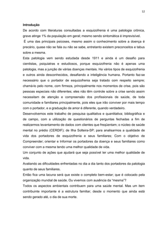 12



Introdução
De acordo com literaturas consultadas a esquizofrenia é uma patologia crônica,
grave atinge 1% da populaç...