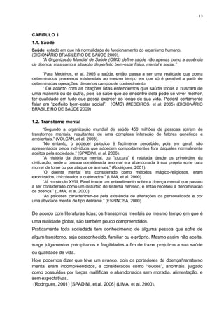 13



CAPITULO 1
1.1. Saúde
Saúde: estado em que há normalidade de funcionamento do organismo humano.
(DICIONÁRIO BRASILEI...