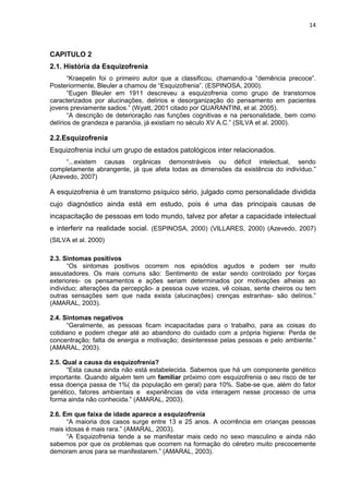 14



CAPITULO 2
2.1. História da Esquizofrenia
       “Kraepelin foi o primeiro autor que a classificou, chamando-a “demê...