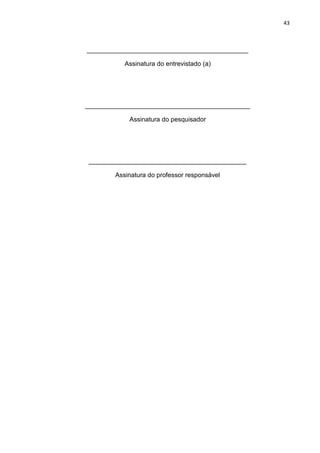 43



_____________________________________________

           Assinatura do entrevistado (a)




_______________________...
