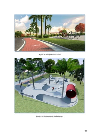 22
Figura 9 – Perspectiva da ciclovia.
Figura 10 – Perspectiva da pista de skate.
 