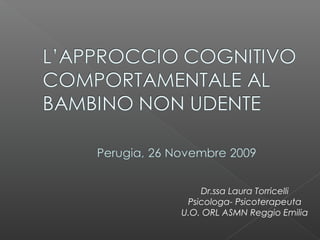 Dr.ssa Laura Torricelli
Psicologa- Psicoterapeuta
U.O. ORL ASMN Reggio Emilia
 
