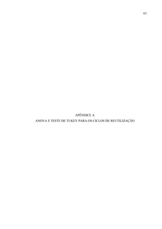 63

APÊNDICE A
ANOVA E TESTE DE TUKEY PARA OS CICLOS DE REUTILIZAÇÃO

 