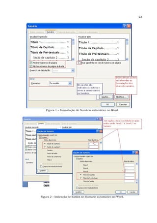 23
Figura 1 – Formatação do Sumário automático no Word.
Figura 2 – Indicação de Estilos no Sumário automático no Word.
 