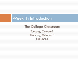 College Class Introduction The College Classroom Week 1: Introduction | PDF