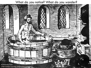 What do you notice? What do you wonder?

1
Archimedes Bath
collegeclassroom.ucsd.edu #tccucsd
(16th Century carving, Wikimedia Commons)

 