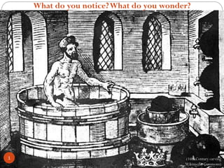 What do you notice? What do you wonder? 
(16th Century carving Wikimedia Commons) 
Alternatives to Lecture - collegeclassroom.ucsd.edu 
1  