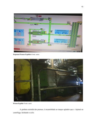 41
PRENSAS EXPELLERS
Esquema Prensas Expellers Fonte: autor.
PRENSA EXPELLER
Prensa Expeller Fonte: autor.
A gordura extraída das prensas, é encaminhada ao tanque agitador que a injetará na
centrífuga, fechando o ciclo.
 