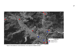 27
Figura 9: Foto Satélite de Coronel Fabriciano e suas respectivas Unidades de Saúde.
 