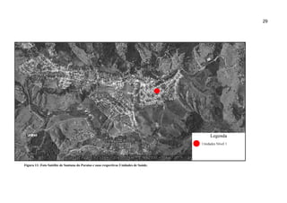 29
Figura 11: Foto Satélite de Santana do Paraiso e suas respectivas Unidades de Saúde.
 