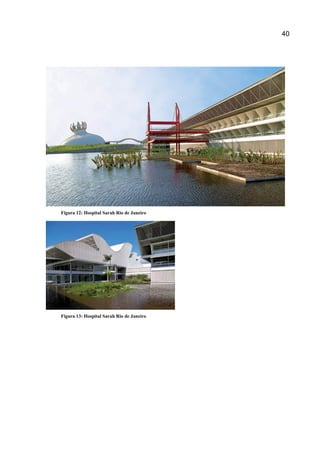 40
Figura 12: Hospital Sarah Rio de Janeiro
Figura 13: Hospital Sarah Rio de Janeiro
 