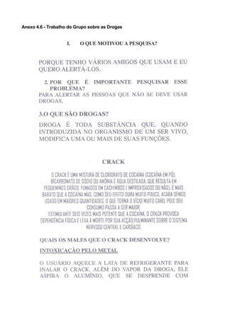 Anexo 4.6 - Trabalho do Grupo sobre as Drogas


                    1.    O QUE MOTIVOU A PESQUISA?
 