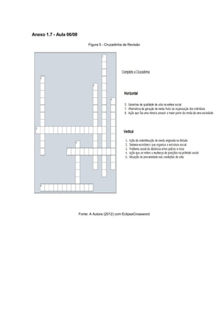 Anexo 1.7 - Aula 06/08

                              Figura 5 - Cruzadinha de Revisão




                         Fonte: A Autora (2012) com EclipseCrossword
 