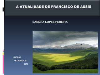   A ATUALIDADE DE FRANCISCO DE ASSIS SANDRA LOPES PEREIRA UNOPAR PETROPOLIS  2010 