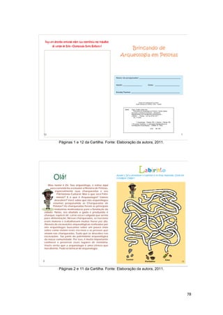 Páginas 1 e 12 da Cartilha. Fonte: Elaboração da autora, 2011.




Páginas 2 e 11 da Cartilha. Fonte: Elaboração da autora, 2011.




                                                                 78
 