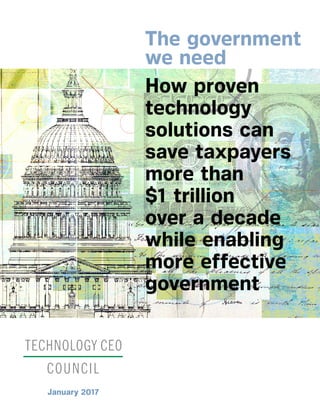 How proven
technology
solutions can
save taxpayers
more than
$1 trillion
over a decade
while enabling
more effective
government
The government
we need
January 2017
 