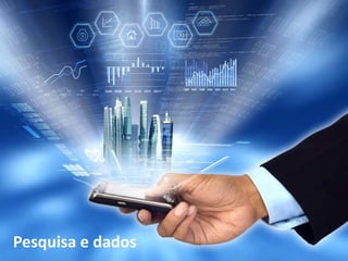 Pesquisa e dados
 