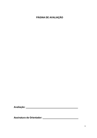 3
PÁGINA DE AVALIAÇÃO
Avaliação: _________________________________________
Assinatura do Orientador: ____________________________
 