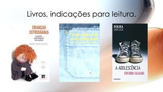 Livros, indicações para leitura.
 