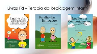 Livros TRI – Terapia da Reciclagem Infantil
 