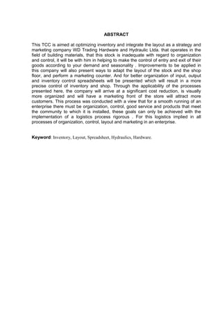 ABSTRACT

This TCC is aimed at optimizing inventory and integrate the layout as a strategy and
marketing company WD Trading Hardware and Hydraulic Ltda. that operates in the
field of building materials, that this stock is inadequate with regard to organization
and control, it will be with him in helping to make the control of entry and exit of their
goods according to your demand and seasonality . Improvements to be applied in
this company will also present ways to adapt the layout of the stock and the shop
floor, and perform a marketing counter. And for better organization of input, output
and inventory control spreadsheets will be presented which will result in a more
precise control of inventory and shop. Through the applicability of the processes
presented here, the company will arrive at a significant cost reduction, is visually
more organized and will have a marketing front of the store will attract more
customers. This process was conducted with a view that for a smooth running of an
enterprise there must be organization, control, good service and products that meet
the community to which it is installed, these goals can only be achieved with the
implementation of a logistics process rigorous . For this logistics implied in all
processes of organization, control, layout and marketing in an enterprise.


Keyword: Inventory, Layout, Spreadsheet, Hydraulics, Hardware.
 