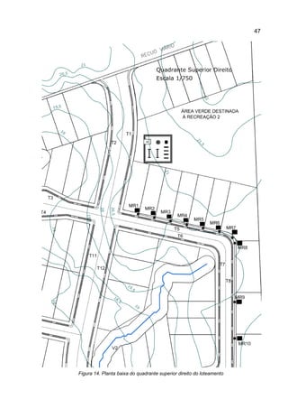 47
Figura 14. Planta baixa do quadrante superior direito do loteamento
 