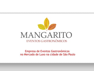 Empresa de Eventos Gastronômicos 
no Mercado de Luxo na cidade de São Paulo
                     
 