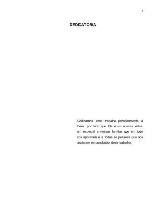 5
DEDICATÓRIA
Dedicamos este trabalho primeiramente á
Deus, por tudo que Ele é em nossas vidas,
em especial a nossas famílias que em tudo
nos apoiaram e a todas as pessoas que nos
ajudaram na conclusão deste trabalho.
 