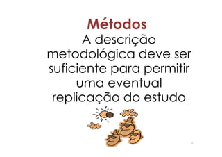 Métodos
      A descrição
metodológica deve ser
suficiente para permitir
     uma eventual
 replicação do estudo


                           11
 
